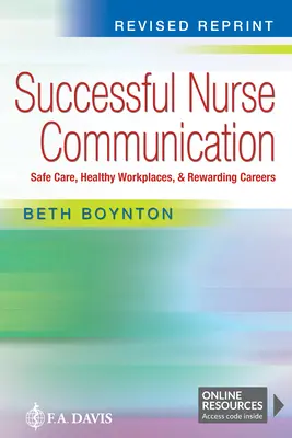 Sikeres nővérkommunikáció Felülvizsgált újrakiadás: Biztonságos ellátás, egészséges munkahelyek és megjutalmazó karrierek - Successful Nurse Communication Revised Reprint: Safe Care, Healthy Workplaces & Rewarding Careers