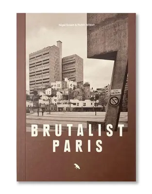 Brutalista Párizs: A háború utáni brutalista építészet Párizsban és környékén - Brutalist Paris: Post-War Brutalist Architecture in Paris and Environs