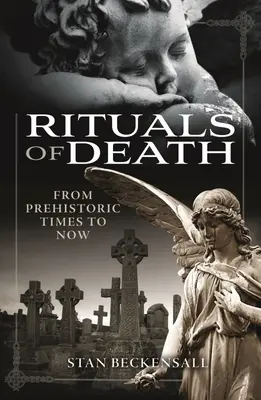 A halál rituáléi: A történelem előtti időktől napjainkig - Rituals of Death: From Prehistoric Times to Now