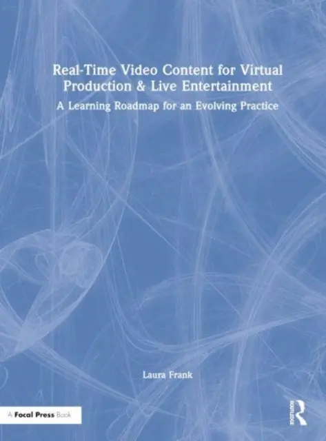 Valós idejű videótartalom virtuális produkciókhoz és élő szórakoztatáshoz: Egy fejlődő gyakorlat tanulási útiterve - Real-Time Video Content for Virtual Production & Live Entertainment: A Learning Roadmap for an Evolving Practice