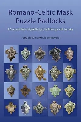 Római-kelta maszkos rejtvényes lakatok: A Study in Their Design, Technology and Security - Romano-Celtic Mask Puzzle Padlocks: A Study in Their Design, Technology and Security