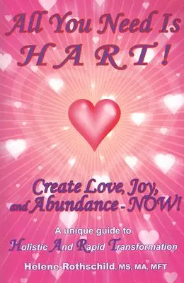 Csak a HART-ra van szükséged!: Szeretetet, örömöt és bőséget teremts - most! - All You Need Is HART!: Create Love, Joy, and Abundance--Now!