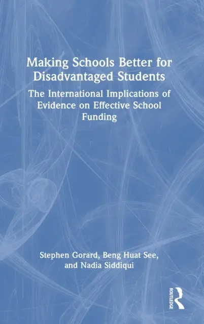 Az iskolák jobbá tétele a hátrányos helyzetű diákok számára: A hatékony iskolai finanszírozásról szóló bizonyítékok nemzetközi következményei - Making Schools Better for Disadvantaged Students: The International Implications of Evidence on Effective School Funding