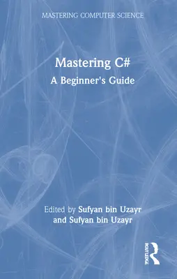 A C# elsajátítása: A kezdő útmutató - Mastering C#: A Beginner's Guide