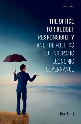 A Költségvetési Felelősségi Hivatal és a technokrata gazdasági kormányzás politikája - Office for Budget Responsibility and the Politics of Technocratic Economic Governance