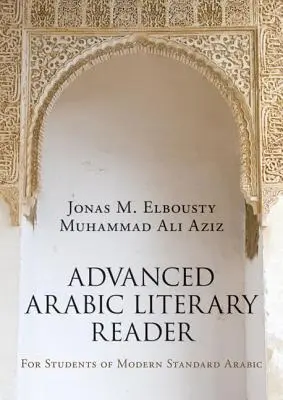 Haladó arab irodalmi olvasókönyv: A modern standard arab nyelvtanulók számára - Advanced Arabic Literary Reader: For Students of Modern Standard Arabic