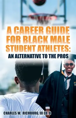 Karrierútmutató fekete férfi diáksportolók számára: A profik alternatívája - A Career Guide for Black Male Student Athletes: An Alternative to the Pros