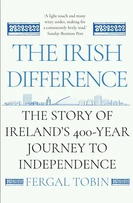 Az ír különbség: Írország 400 éves útja a függetlenség felé - The Irish Difference: The Story of Ireland's 400-Year Journey to Independence