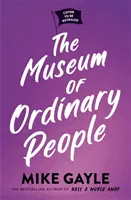 A hétköznapi emberek múzeuma - A Félvilágnyira a világtól című bestseller szerzőjének felemelő új regénye - Museum of Ordinary People - The uplifting new novel from the bestselling author of Half a World Away