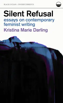 Csendes elutasítás: Essays on Contemporary Feminist Writing: Esszék a kortárs feminista írásról - Silent Refusal: Essays on Contemporary Feminist Writing: Essays on Contemporary Feminist Writing