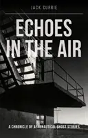 Echoes in the Air (Currie Jack (Szerző)) - Echoes in the Air (Currie Jack (Author))