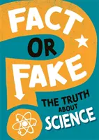 Tény vagy hamisítvány? Az igazság a tudományról - Fact or Fake?: The Truth About Science