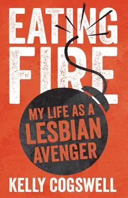 Eating Fire: Az életem leszbikus bosszúállóként - Eating Fire: My Life as a Lesbian Avenger