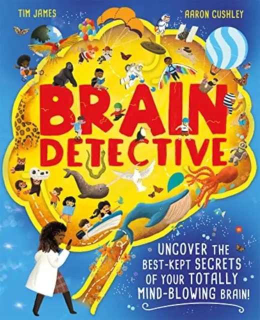 Agydetektív - Fedezd fel a totálisan agybombázó agyad legjobban őrzött titkait! - Brain Detective - Uncover the Best-Kept Secrets of your Totally Mind-Blowing Brain!