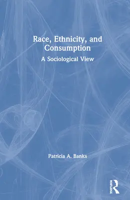 Faj, etnicitás és fogyasztás: Szociológiai szemlélet - Race, Ethnicity, and Consumption: A Sociological View