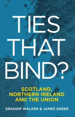 Ties That Bind? Skócia, Észak-Írország és az Unió - Ties That Bind?: Scotland, Northern Ireland and the Union