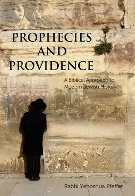 Próféciák és gondviselés: A modern zsidó történelem bibliai megközelítése - Prophecies and Providence: A Biblical Approach to Modern Jewish History