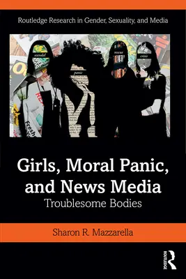 Lányok, erkölcsi pánik és a hírmédia: Problémás testek - Girls, Moral Panic and News Media: Troublesome Bodies