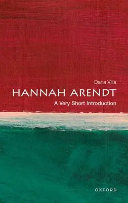 Hannah Arendt: Arendt: A Very Short Introduction - Hannah Arendt: A Very Short Introduction