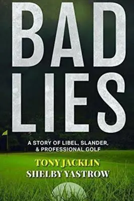 Rossz hazugságok: A történet a rágalmazásról, a rágalmazásról és a profi golfról - Bad Lies: A Story of Libel, Slander, and Professional Golf