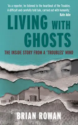 Szellemekkel élni - Egy „bajkeverő” belső története - Living with Ghosts - The Inside Story from a 'Troubles' Mind