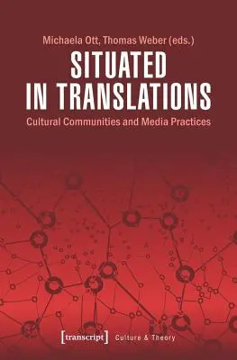 A fordításokban elhelyezve: Cultural Communities and Media Practices - Situated in Translations: Cultural Communities and Media Practices