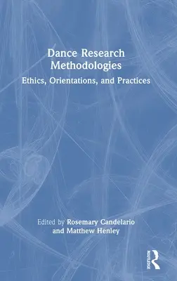 Tánckutatási módszertanok: Táncművészet: Etika, orientációk és gyakorlatok - Dance Research Methodologies: Ethics, Orientations, and Practices