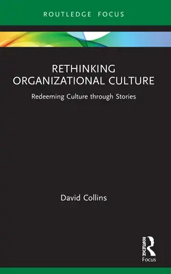 A szervezeti kultúra újragondolása: A kultúra megváltása történeteken keresztül - Rethinking Organizational Culture: Redeeming Culture Through Stories