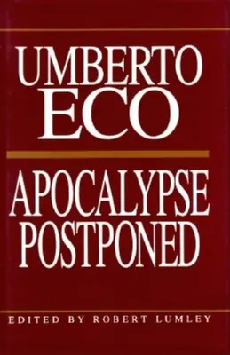 Az elhalasztott apokalipszis: Umberto Eco esszéi - Apocalypse Postponed: Essays by Umberto Eco