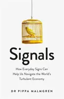 Jelek - Hogyan segíthetnek a mindennapi jelek eligazodni a világ viharos gazdaságában - Signals - How Everyday Signs Can Help Us Navigate the World's Turbulent Economy