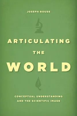 A világ artikulálása: A fogalmi megértés és a tudományos kép - Articulating the World: Conceptual Understanding and the Scientific Image