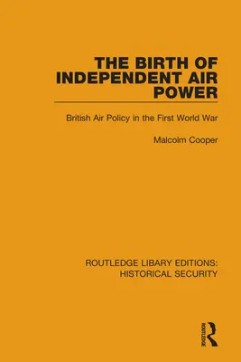 A független légierő születése: Brit légügyi politika az első világháborúban - The Birth of Independent Air Power: British Air Policy in the First World War