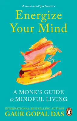 Energizáld az elmédet - Egy szerzetes útmutatója a tudatos élethez - Energize Your Mind - A Monk's Guide to Mindful Living