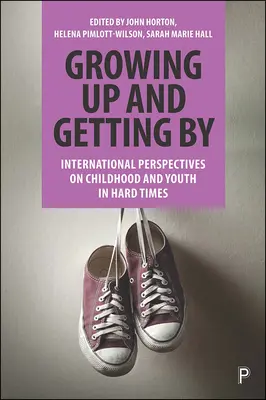 Felnőni és boldogulni: Nemzetközi nézőpontok a gyermekkorról és a fiatalságról nehéz időkben - Growing Up and Getting by: International Perspectives on Childhood and Youth in Hard Times