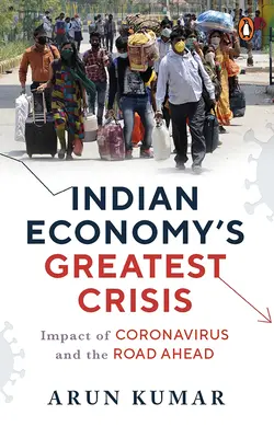 Az indiai gazdaság legnagyobb válsága: A koronavírus hatása és az előttünk álló út - Indian Economy's Greatest Crisis: Impact of Coronavirus and the Road Ahead