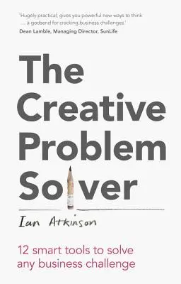 A kreatív problémamegoldó: 12 okos eszköz bármely üzleti kihívás megoldásához - The Creative Problem Solver: 12 Smart Tools to Solve Any Business Challenge