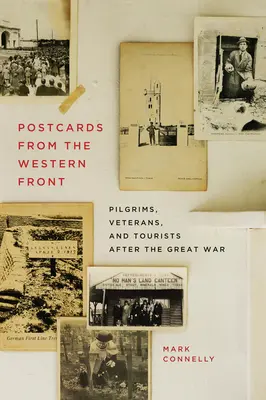 Képeslapok a nyugati frontról: Zarándokok, veteránok és turisták a Nagy Háború után - Postcards from the Western Front: Pilgrims, Veterans, and Tourists After the Great War