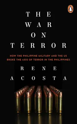 A terrorizmus elleni háború: Hogyan törte meg a Fülöp-szigeteki hadsereg és az USA a terror tengelyét a Fülöp-szigeteken? - The War on Terror: How the Philippine Military and the Us Broke the Axis of Terror in the Philippines