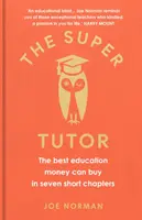 Super Tutor - A legjobb oktatás, amit pénzért kapni lehet, hét rövid fejezetben - Super Tutor - The best education money can buy in seven short chapters