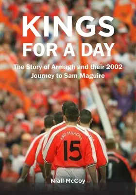 Királyok egy napra: Armagh története és 2002-es utazásuk Sam Maguire-hez - Kings for a Day: The Story of Armagh and Their 2002 Journey to Sam Maguire