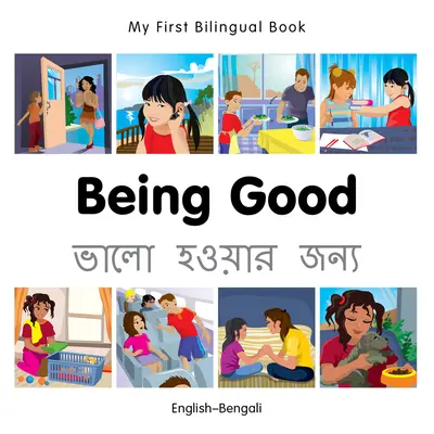 Az első kétnyelvű könyvem - Jónak lenni (angol-bengáli) - My First Bilingual Book-Being Good (English-Bengali)