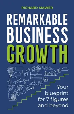 Figyelemre méltó üzleti növekedés: A 7 számjegyű és azon túli bevételek tervezete - Remarkable Business Growth: Your Blueprint for 7 Figures and Beyond