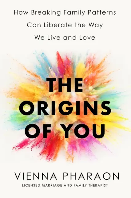 A te eredete - Hogyan szabadíthatja fel a családi minták megtörése az élet- és szeretetmódunkat? - Origins of You - How Breaking Family Patterns Can Liberate the Way We Live and Love