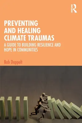 Az éghajlati traumák megelőzése és gyógyítása: Útmutató a közösségek ellenálló képességének és reményének kiépítéséhez - Preventing and Healing Climate Traumas: A Guide to Building Resilience and Hope in Communities