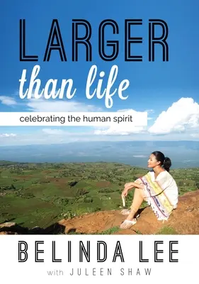 Larger Than Life: Az emberi szellem ünneplése - Larger Than Life: Celebrating the Human Spirit