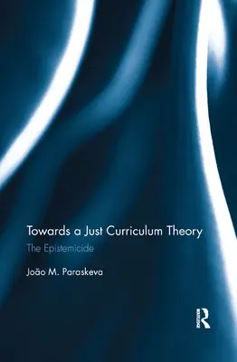 Egy igazságos tantervelmélet felé: Az episztemicid - Towards a Just Curriculum Theory: The Epistemicide