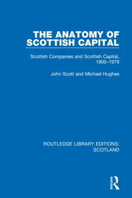 A skót tőke anatómiája: Skót vállalatok és a skót tőke, 1900-1979 - The Anatomy of Scottish Capital: Scottish Companies and Scottish Capital, 1900-1979