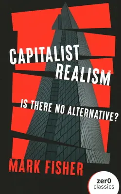 Kapitalista realizmus: Nincs alternatíva? - Capitalist Realism: Is There No Alternative?