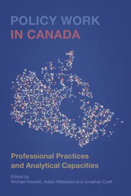 Policy Work in Canada: Szakmai gyakorlatok és elemzői kapacitások - Policy Work in Canada: Professional Practices and Analytical Capacities