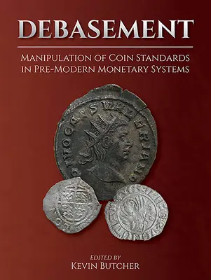 Debasement: Az érmék szabványainak manipulálása a premodern monetáris rendszerekben - Debasement: Manipulation of Coin Standards in Pre-Modern Monetary Systems